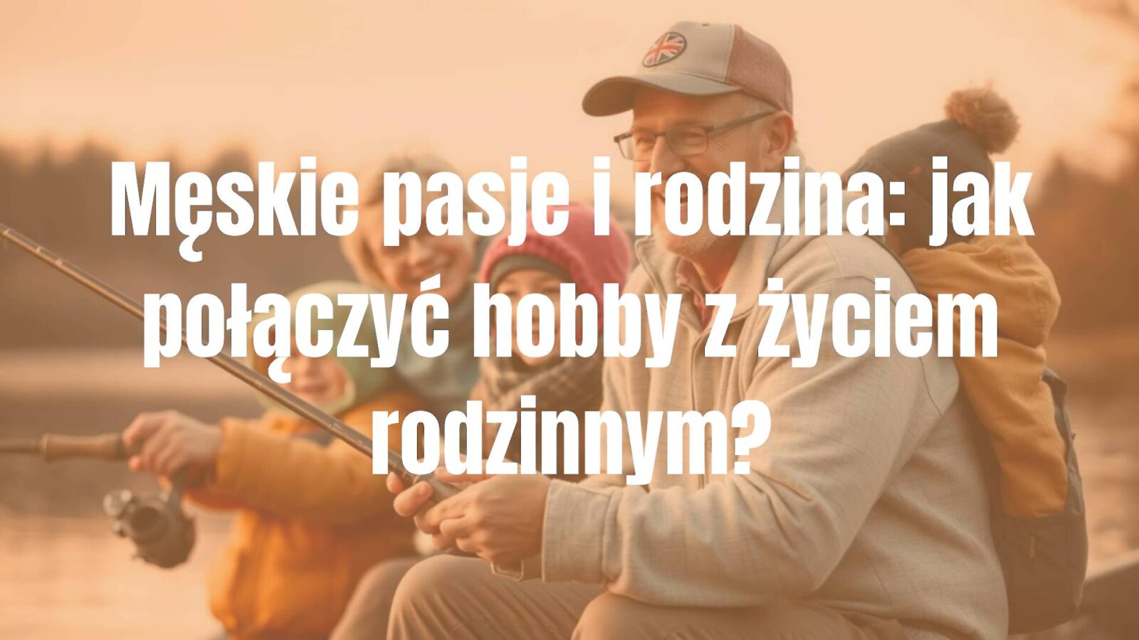 A happy father with his family, enjoying a hobby like fishing or woodworking together, warm and cozy atmosphere, realistic.